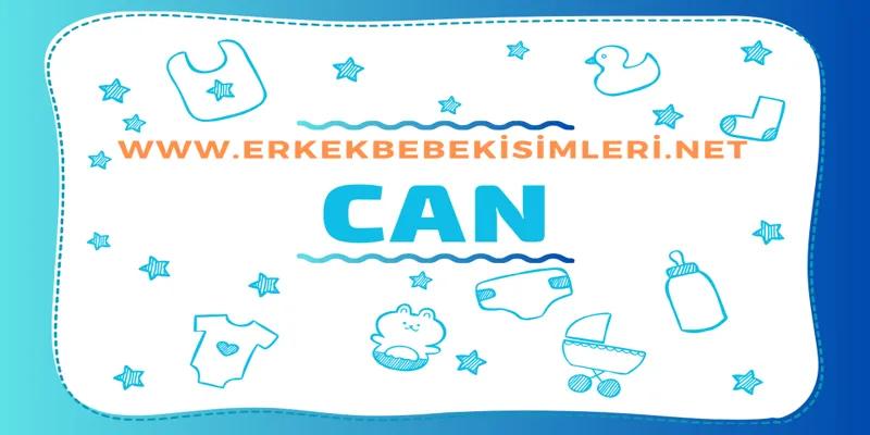 Can İsminin Anlamı Nedir? Can Adının Özellikleri Nelerdir?