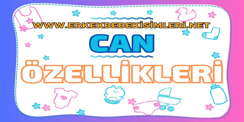 Can İsminin Anlamı Nedir? Can Adının Özellikleri Nelerdir? - 2